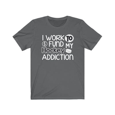 Printify T-Shirt Asphalt / S "I Work To Fund My Hockey Addiction" Unisex Jersey Tee