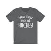 Printify T-Shirt Asphalt / S "You Had Me At Hockey" Unisex Jersey Tee