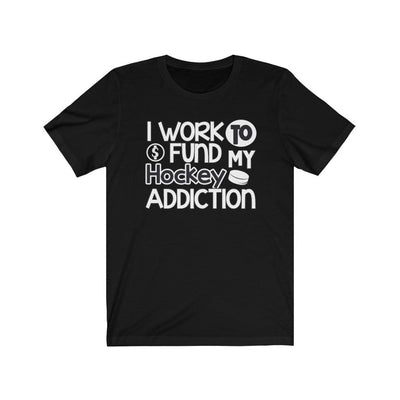 Printify T-Shirt Black / L "I Work To Fund My Hockey Addiction" Unisex Jersey Tee