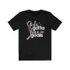 Printify T-Shirt Black / S "Girls Gotta Have Goals" Unisex Jersey Tee