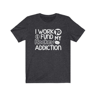 Printify T-Shirt Dark Grey Heather / S "I Work To Fund My Hockey Addiction" Unisex Jersey Tee