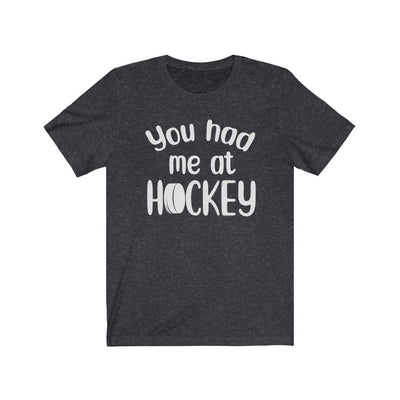 T-Shirt Dark Grey Heather / S "You Had Me At Hockey" Unisex Jersey Tee