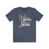 Printify T-Shirt Heather Navy / S "Girls Gotta Have Goals" Unisex Jersey Tee
