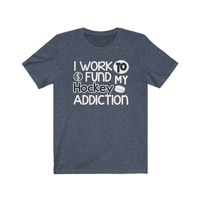 Printify T-Shirt Heather Navy / S "I Work To Fund My Hockey Addiction" Unisex Jersey Tee