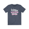 Printify T-Shirt Heather Navy / S "Icing Isn't Just For Cupcakes" Unisex Jersey Tee