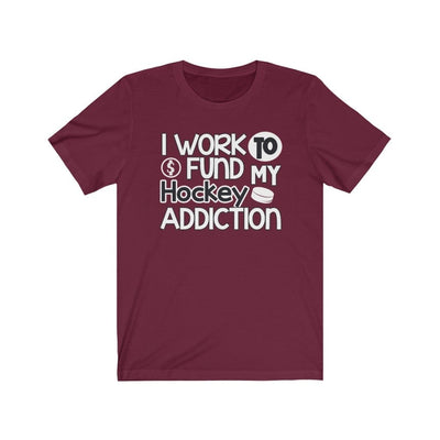 Printify T-Shirt Maroon / S "I Work To Fund My Hockey Addiction" Unisex Jersey Tee