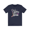 Printify T-Shirt Navy / S "Girls Gotta Have Goals" Unisex Jersey Tee