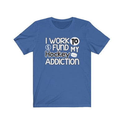 Printify T-Shirt True Royal / S "I Work To Fund My Hockey Addiction" Unisex Jersey Tee